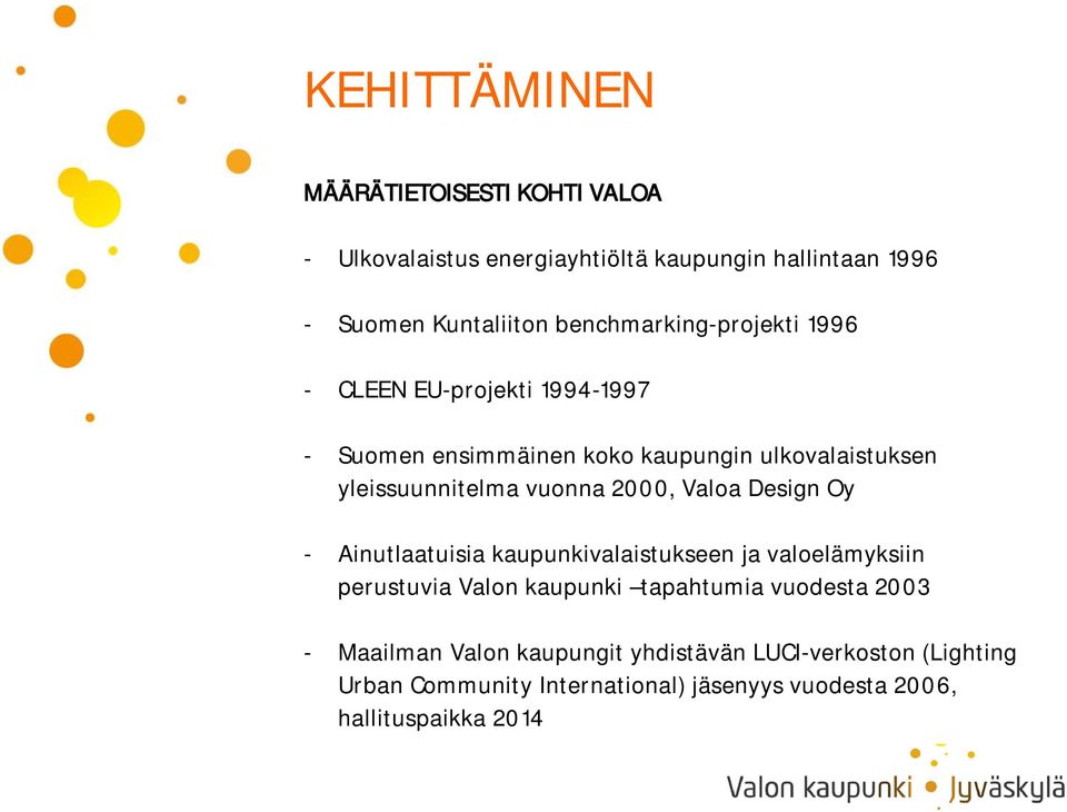 vuonna 2000, Valoa Design Oy - Ainutlaatuisia kaupunkivalaistukseen ja valoelämyksiin perustuvia Valon kaupunki tapahtumia