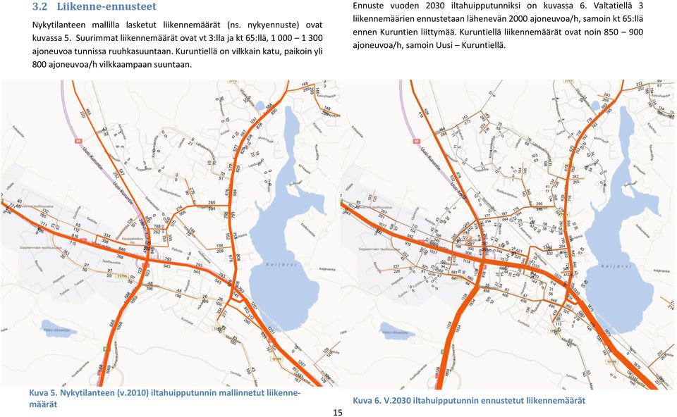 Kuruntiellä on vilkkain katu, paikoin yli 800 ajoneuvoa/h vilkkaampaan suuntaan. Ennuste vuoden 2030 iltahuipputunniksi on kuvassa 6.