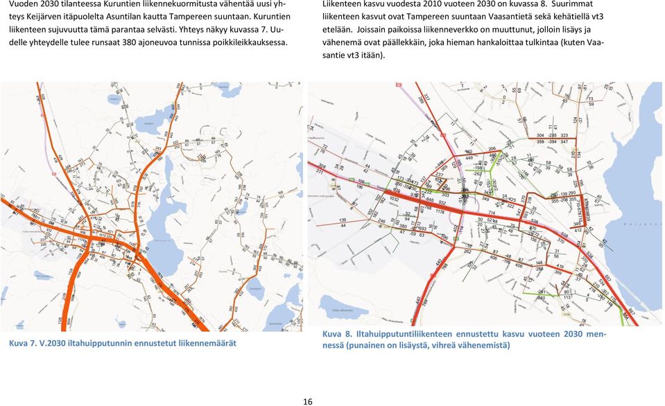 Suurimmat liikenteen kasvut ovat Tampereen suuntaan Vaasantietä sekä kehätiellä vt3 etelään.