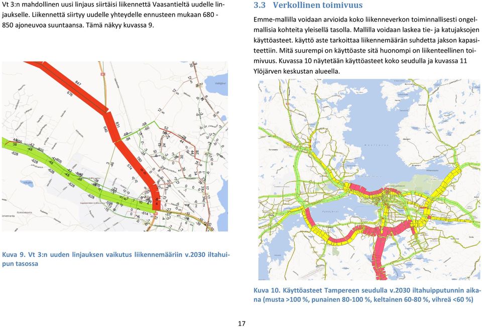 Kuvassa 10 näytetään käyttöasteet koko seudulla ja kuvassa 11 Ylöjärven keskustan alueella. Kuva 9. Vt 3:n uuden linjauksen vaikutus liikennemääriin v.2030 iltahuipun tasossa Kuva 10.