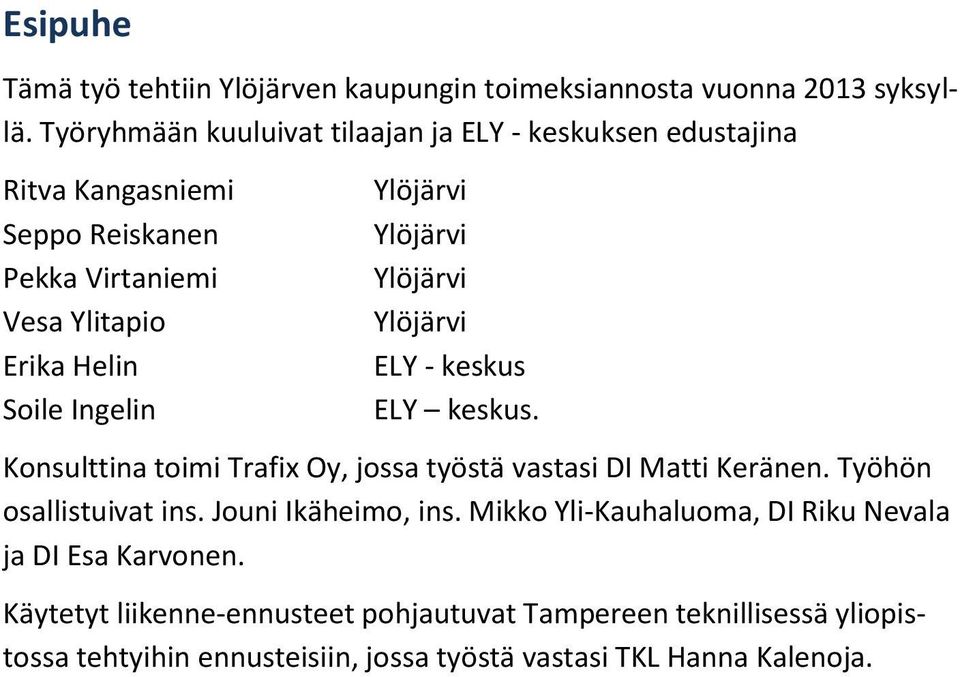 Ylöjärvi Ylöjärvi Ylöjärvi Ylöjärvi ELY - keskus ELY keskus. Konsulttina toimi Trafix Oy, jossa työstä vastasi DI Matti Keränen.