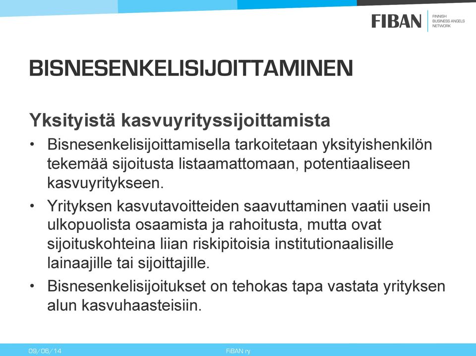 Yrityksen kasvutavoitteiden saavuttaminen vaatii usein ulkopuolista osaamista ja rahoitusta, mutta ovat