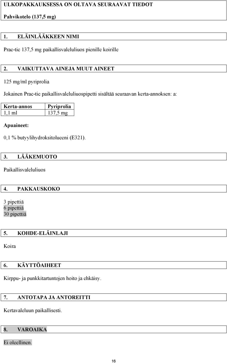 Pyriprolia 1,1 ml 137,5 mg Apuaineet: 0,1 % butyylihydroksitolueeni (E321). 3. LÄÄKEMUOTO Paikallisvaleluliuos 4.
