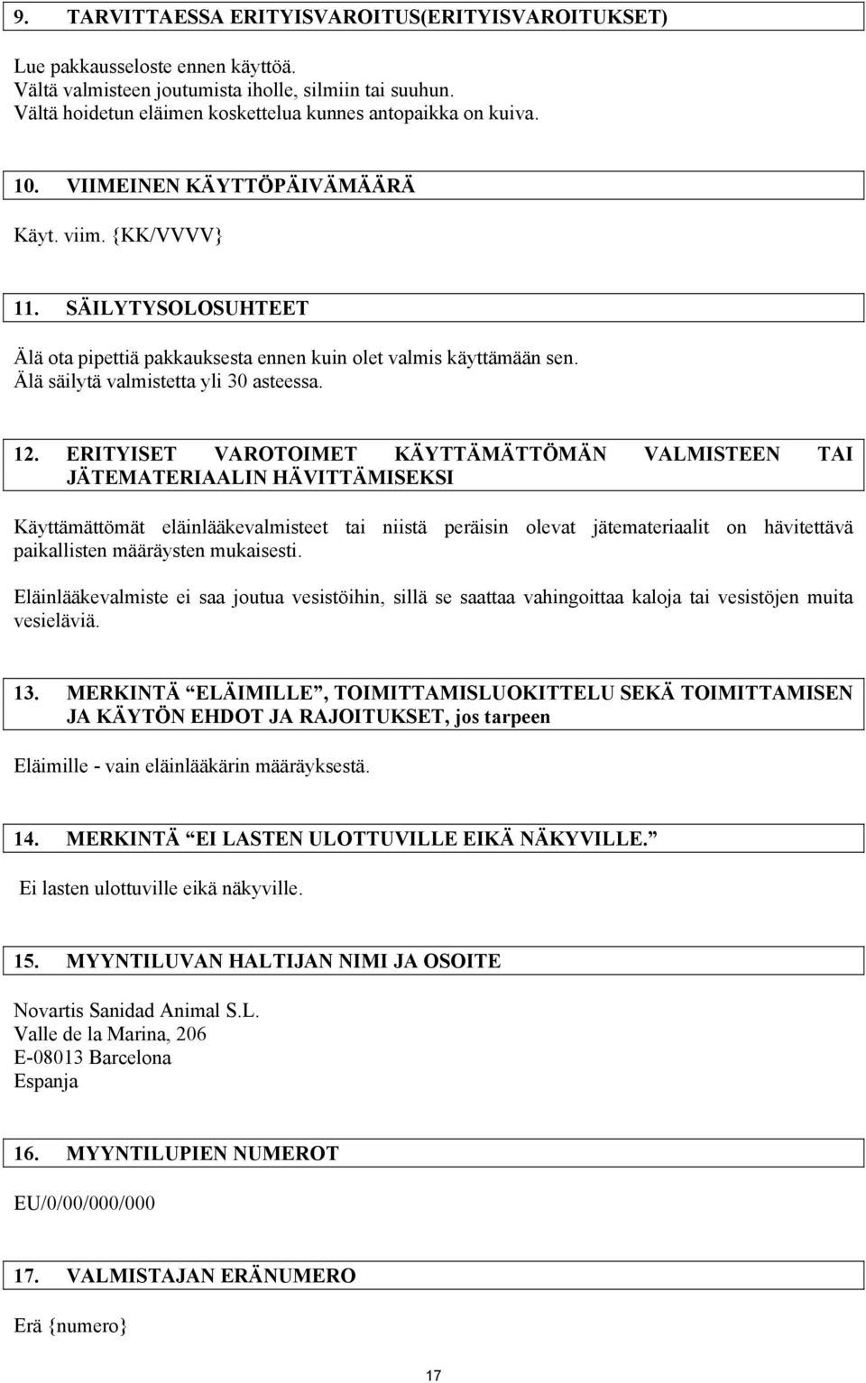 SÄILYTYSOLOSUHTEET Älä ota pipettiä pakkauksesta ennen kuin olet valmis käyttämään sen. Älä säilytä valmistetta yli 30 asteessa. 12.