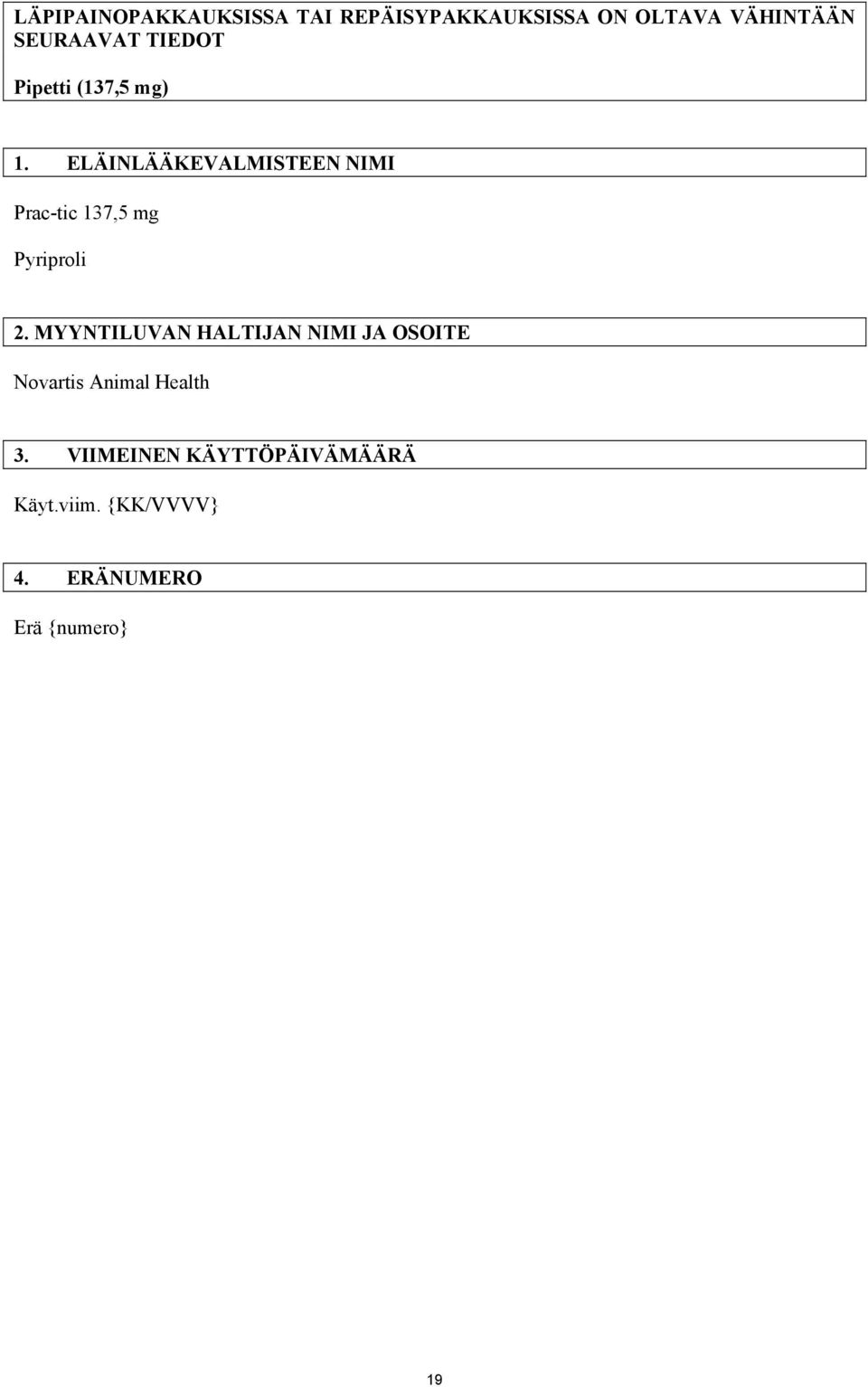 ELÄINLÄÄKEVALMISTEEN NIMI Prac-tic 137,5 mg Pyriproli 2.
