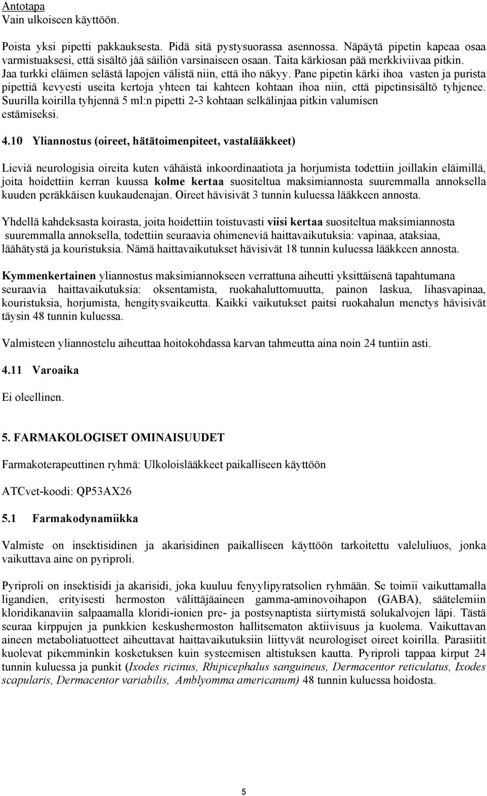 Pane pipetin kärki ihoa vasten ja purista pipettiä kevyesti useita kertoja yhteen tai kahteen kohtaan ihoa niin, että pipetinsisältö tyhjenee.