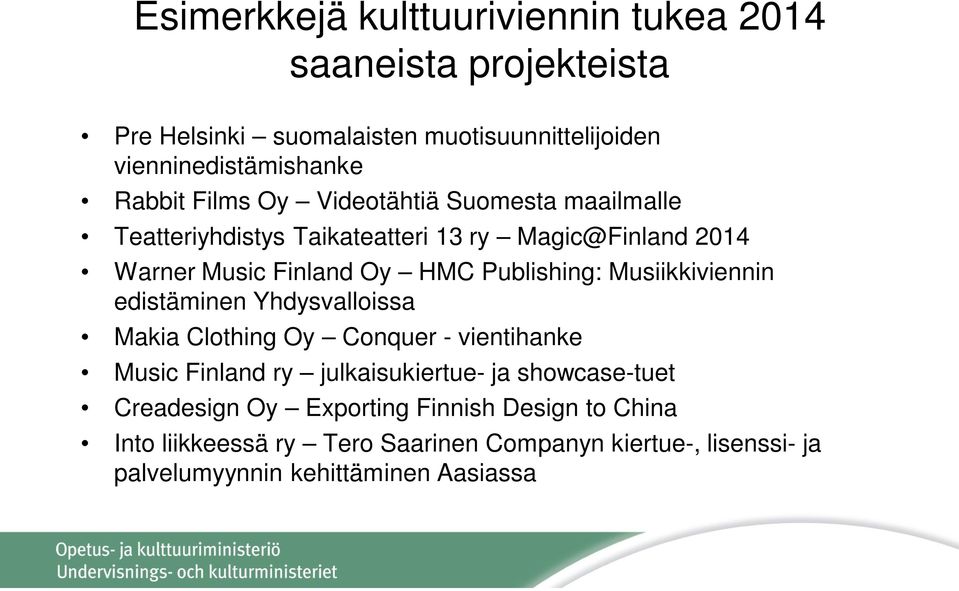 Musiikkiviennin edistäminen Yhdysvalloissa Makia Clothing Oy Conquer - vientihanke Music Finland ry julkaisukiertue- ja showcase-tuet