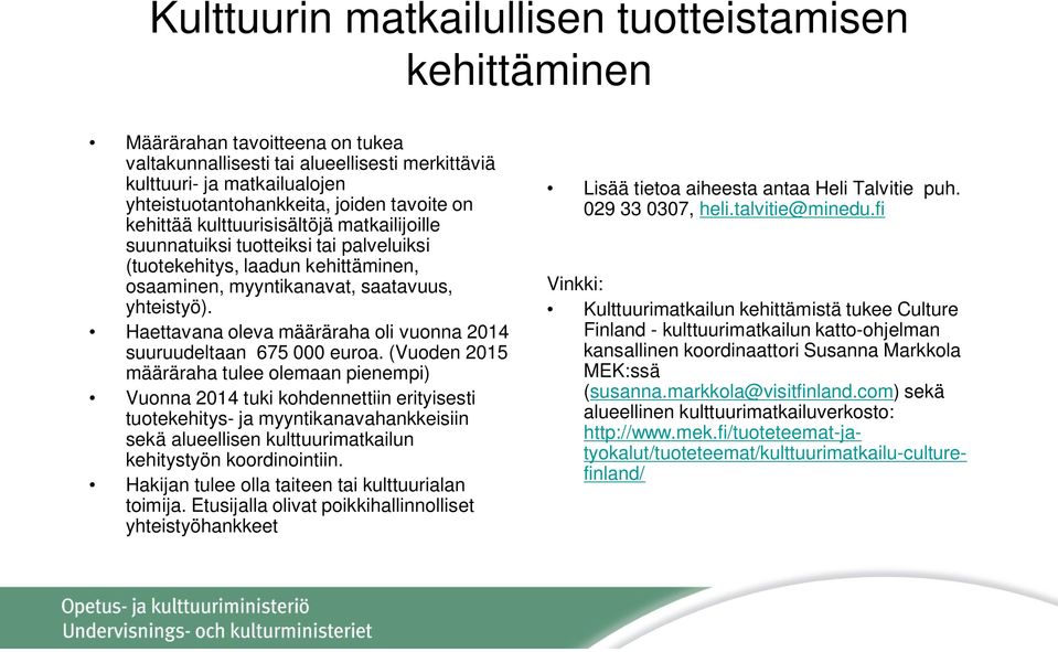 Haettavana oleva määräraha oli vuonna 2014 suuruudeltaan 675 000 euroa.