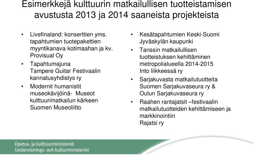 Provisual Oy Tapahtumajuna Tampere Guitar Festivaalin kannatusyhdistys ry Modernit humanistit museokävijöinä- Museot kulttuurimatkailun kärkeen Suomen Museoliitto