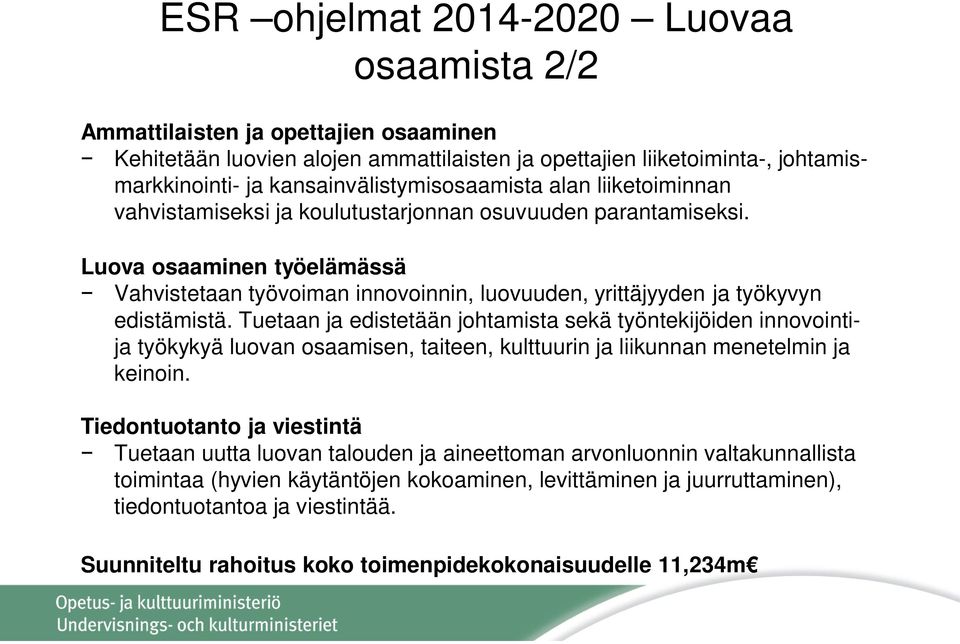 Luova osaaminen työelämässä Vahvistetaan työvoiman innovoinnin, luovuuden, yrittäjyyden ja työkyvyn edistämistä.