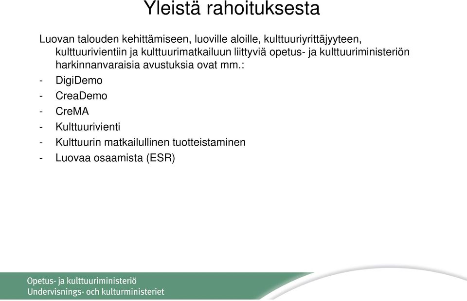 ja kulttuuriministeriön harkinnanvaraisia avustuksia ovat mm.