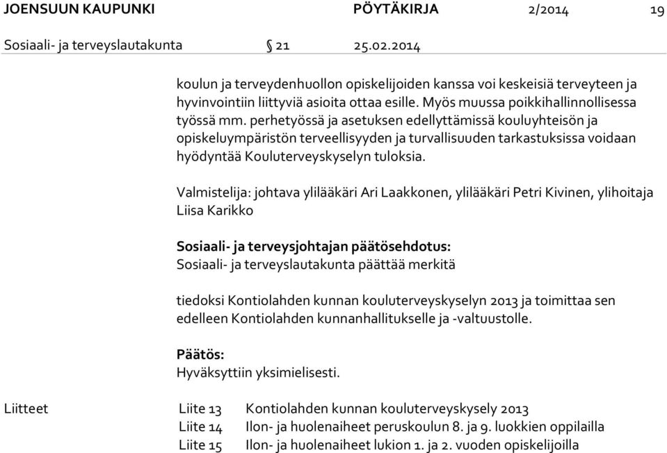 perhetyössä ja asetuksen edellyttämissä kouluyhteisön ja opiskeluympäristön terveellisyyden ja turvallisuuden tarkastuksissa voidaan hyödyntää Kouluterveyskyselyn tuloksia.