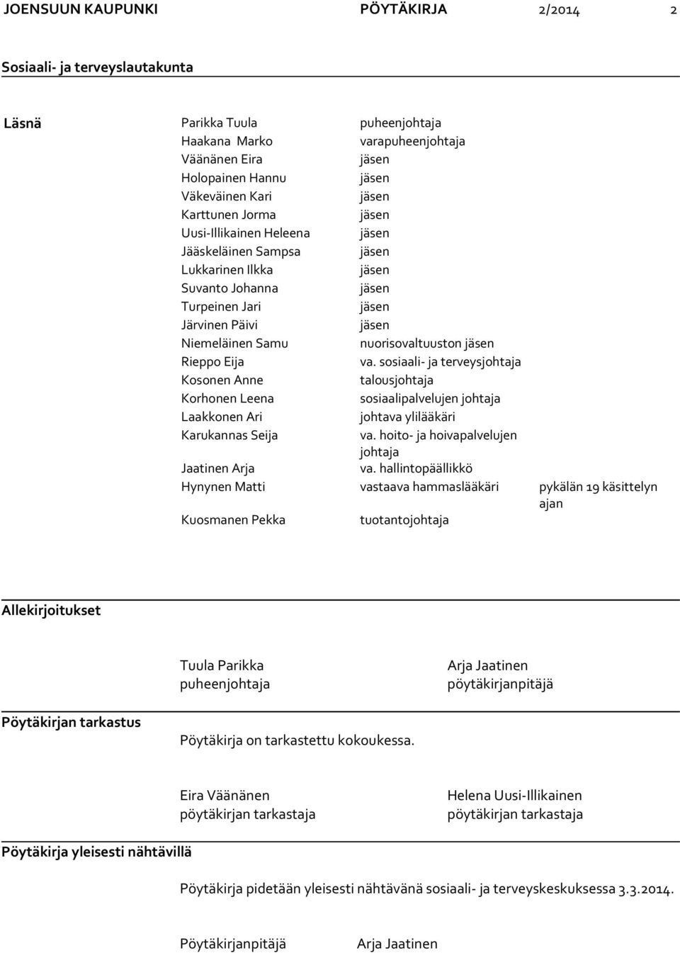 jäsen Rieppo Eija va. sosiaali- ja terveysjohtaja Kosonen Anne talousjohtaja Korhonen Leena sosiaalipalvelujen johtaja Laakkonen Ari johtava ylilääkäri Karukannas Seija va.