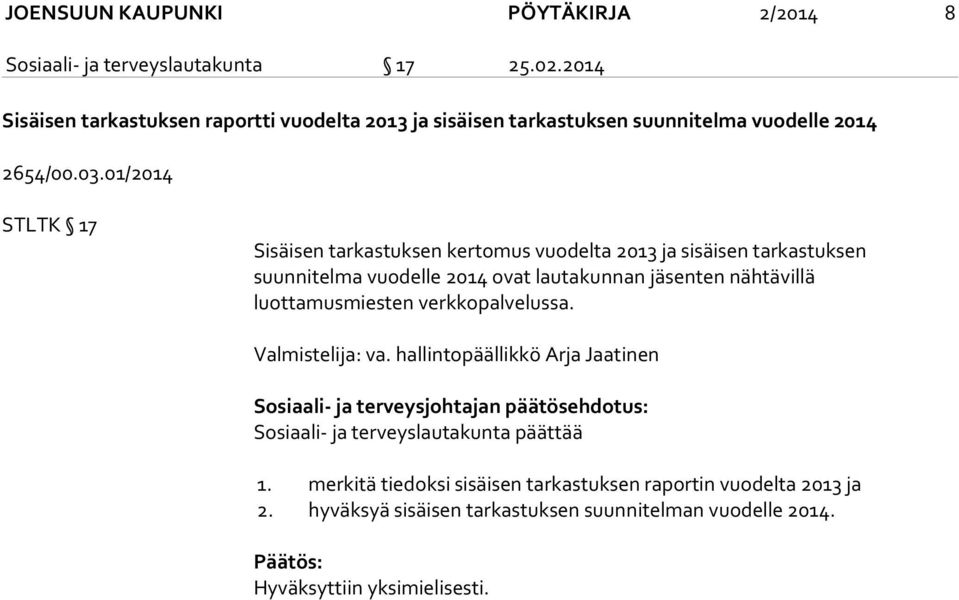 01/2014 STLTK 17 Sisäisen tarkastuksen kertomus vuodelta 2013 ja sisäisen tarkastuksen suunnitelma vuodelle 2014 ovat lautakunnan jäsenten nähtävillä luottamusmiesten