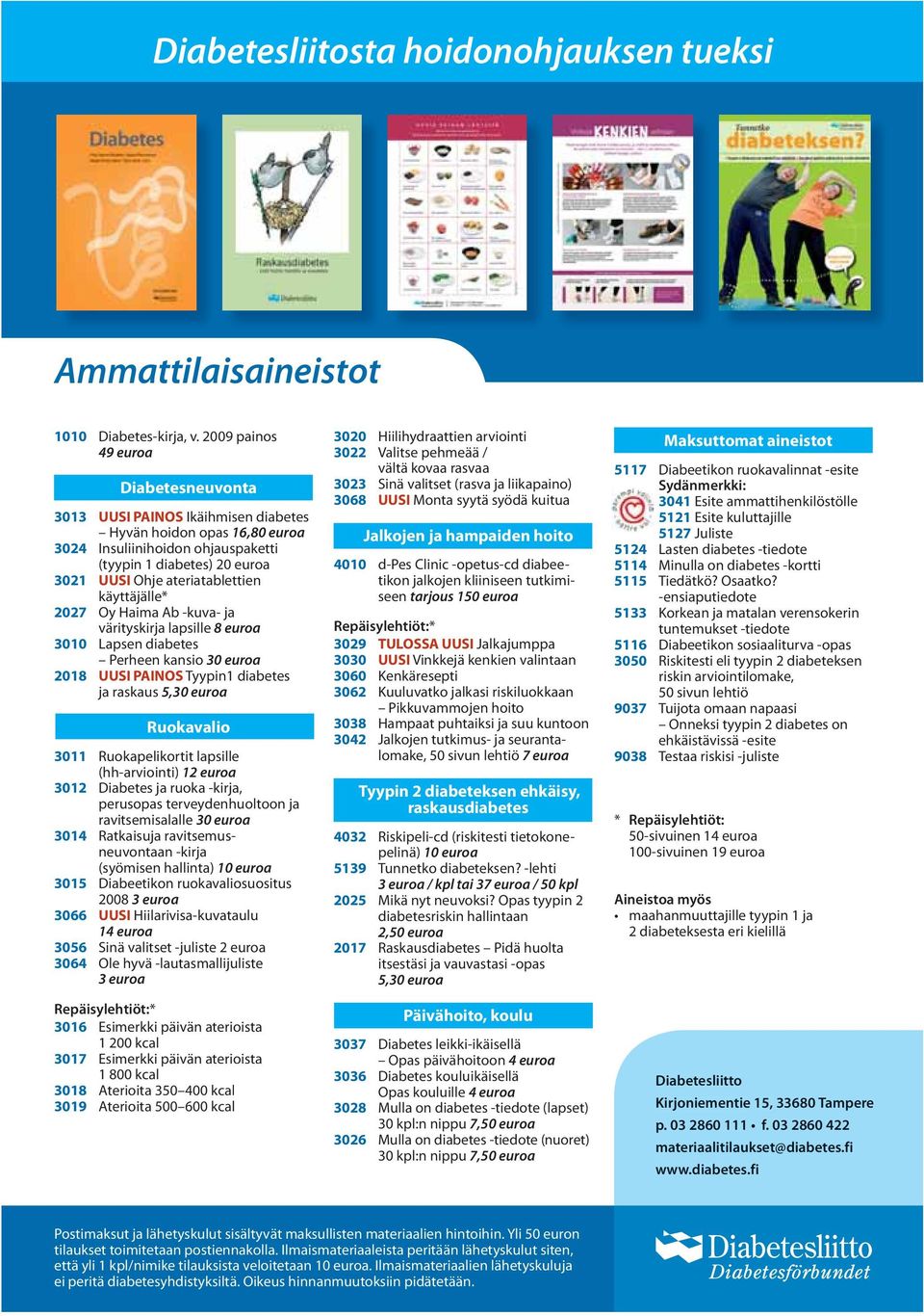 ateriatablettien käyttäjälle* 2027 Oy Haima Ab -kuva- ja värityskirja lapsille 8 euroa 3010 Lapsen diabetes Perheen kansio 30 euroa 2018 UUSI PAINOS Tyypin1 diabetes ja raskaus 5,30 euroa Ruokavalio