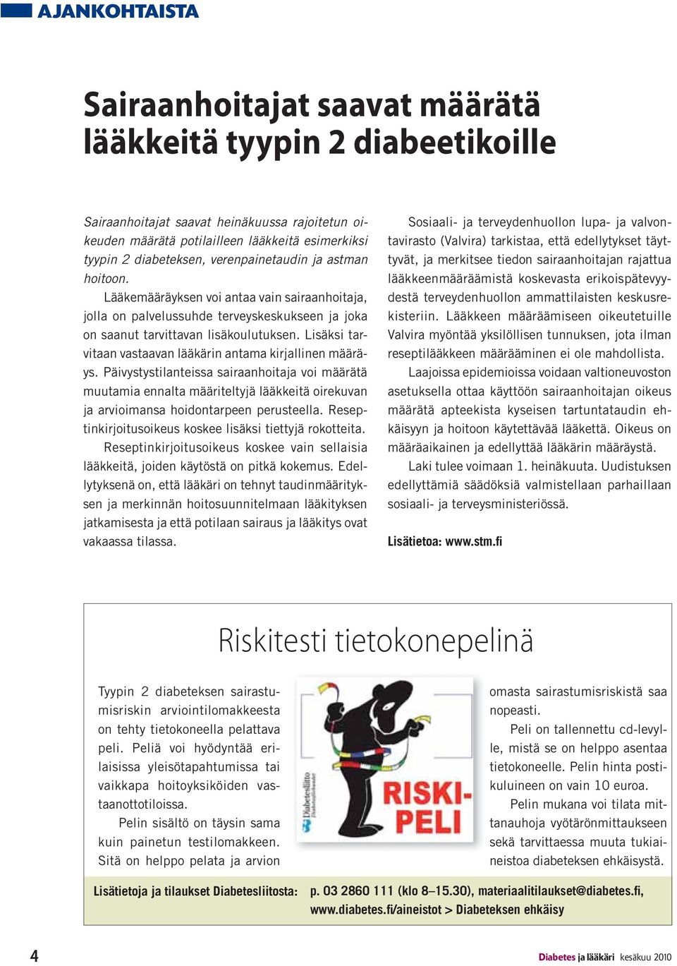 Lisäksi tarvitaan vastaavan lääkärin antama kirjallinen määräys.