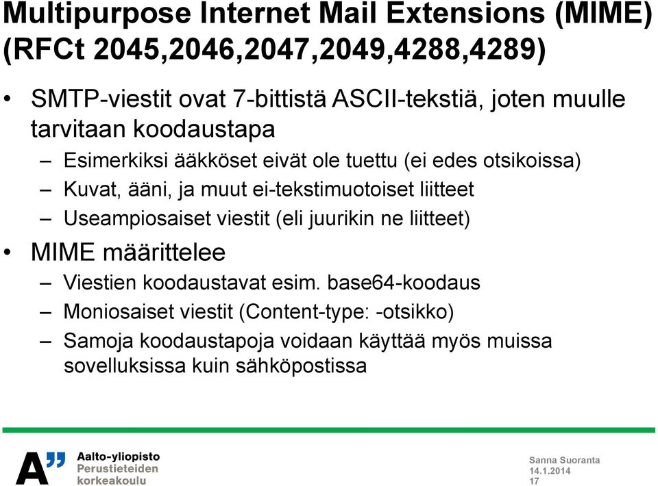 ei-tekstimuotoiset liitteet Useampiosaiset viestit (eli juurikin ne liitteet) MIME määrittelee Viestien koodaustavat esim.