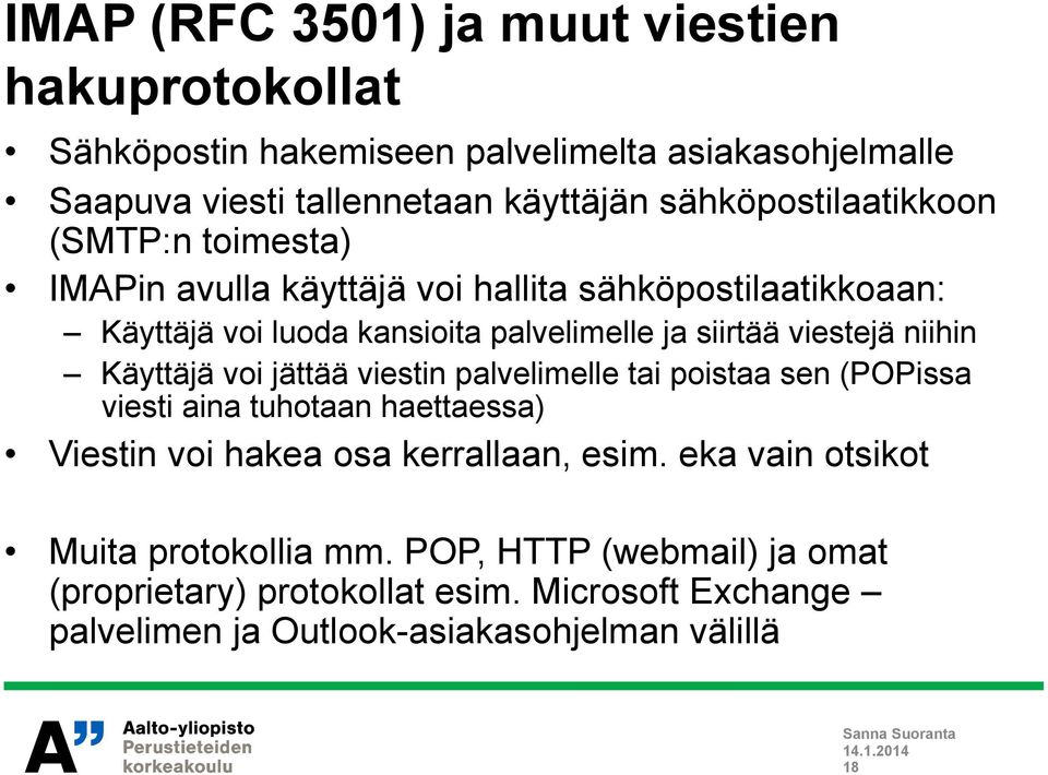 viestejä niihin Käyttäjä voi jättää viestin palvelimelle tai poistaa sen (POPissa viesti aina tuhotaan haettaessa) Viestin voi hakea osa kerrallaan,