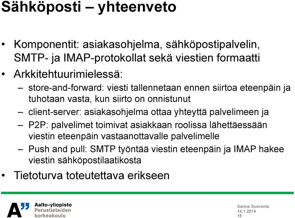 client-server: asiakasohjelma ottaa yhteyttä palvelimeen ja P2P: palvelimet toimivat asiakkaan roolissa lähettäessään viestin eteenpäin