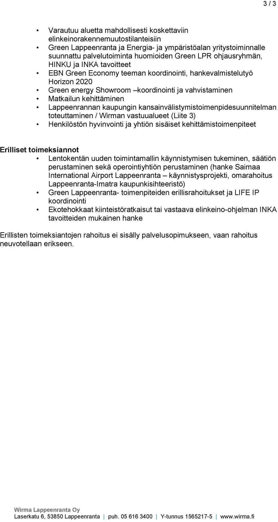 kaupungin kansainvälistymistoimenpidesuunnitelman toteuttaminen / Wirman vastuualueet (Liite 3) Henkilöstön hyvinvointi ja yhtiön sisäiset kehittämistoimenpiteet Erilliset toimeksiannot Lentokentän