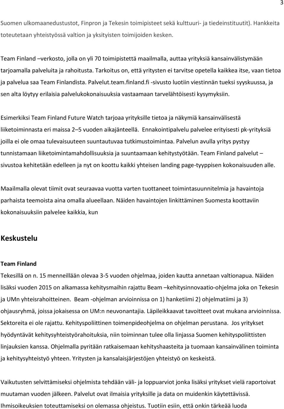 Tarkoitus on, että yritysten ei tarvitse opetella kaikkea itse, vaan tietoa ja palvelua saa Team Finlandista. Palvelut.team.finland.