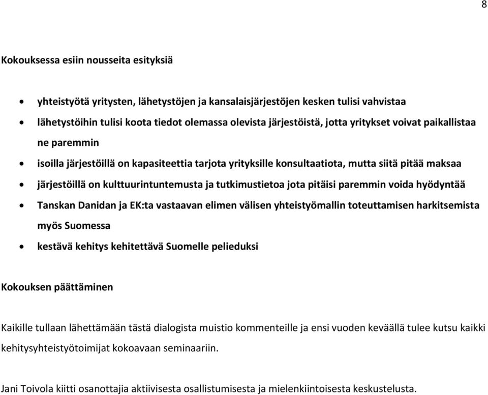 jota pitäisi paremmin voida hyödyntää Tanskan Danidan ja EK:ta vastaavan elimen välisen yhteistyömallin toteuttamisen harkitsemista myös Suomessa kestävä kehitys kehitettävä Suomelle pelieduksi