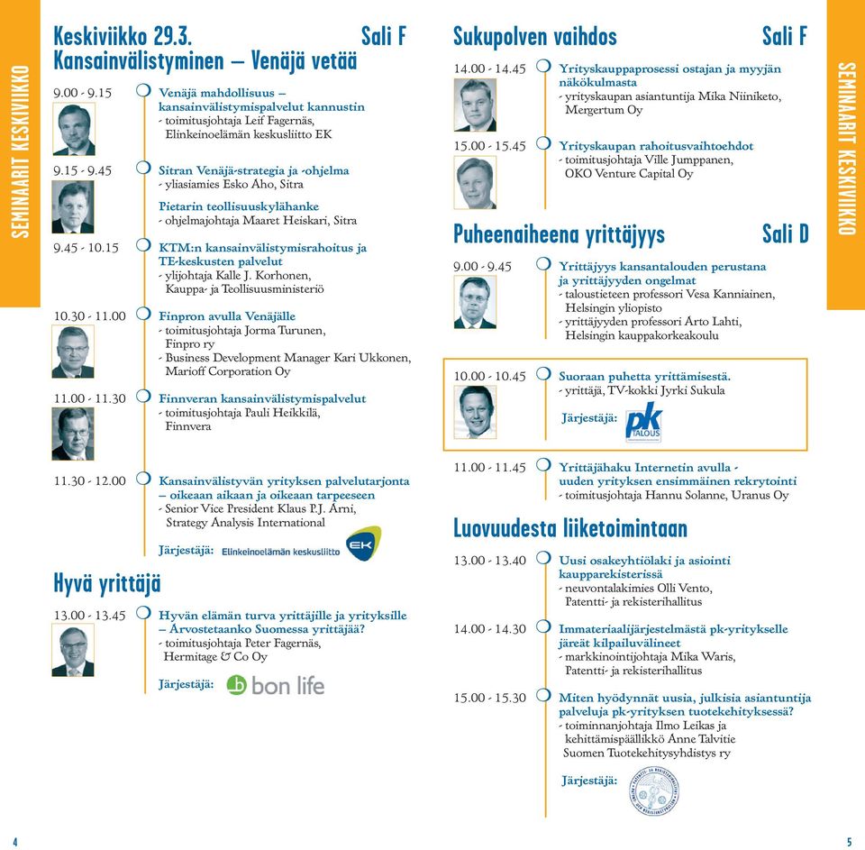 45 Sitran Venäjä-strategia ja -ohjelma - yliasiamies Esko Aho, Sitra Pietarin teollisuuskylähanke - ohjelmajohtaja Maaret Heiskari, Sitra 9.45-10.