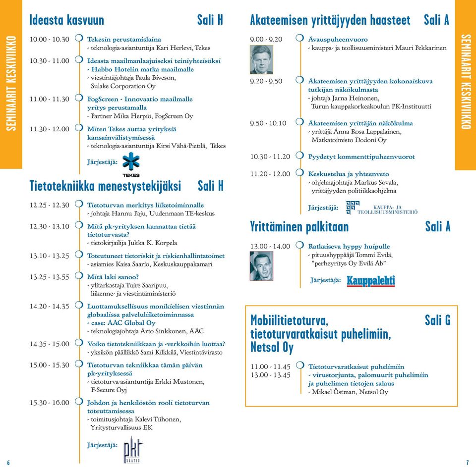 30 FogScreen - Innovaatio maailmalle yritys perustamalla - Partner Mika Herpiö, FogScreen Oy 11.30-12.