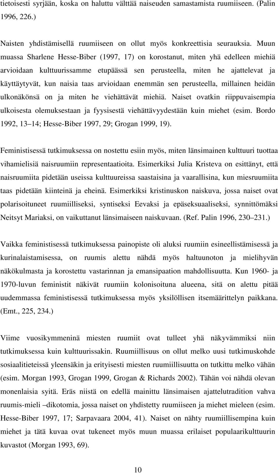 arvioidaan enemmän sen perusteella, millainen heidän ulkonäkönsä on ja miten he viehättävät miehiä.