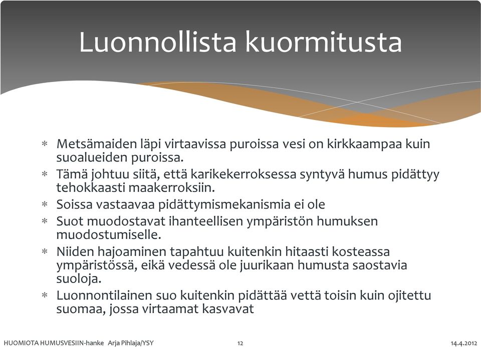 Soissa vastaavaa pidättymismekanismia ei ole Suot muodostavat ihanteellisen ympäristön humuksen muodostumiselle.