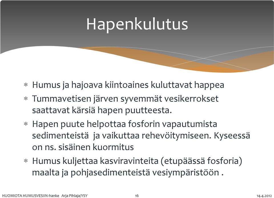 Hapen puute helpottaa fosforin vapautumista sedimenteistä ja vaikuttaa rehevöitymiseen.