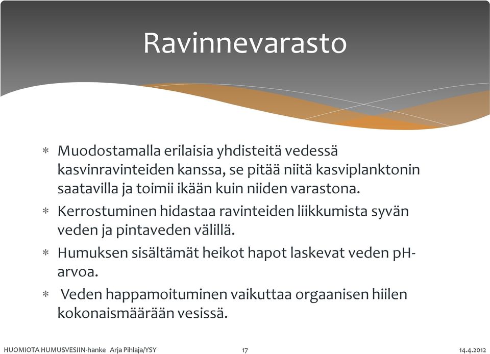 Kerrostuminen hidastaa ravinteiden liikkumista syvän veden ja pintaveden välillä.