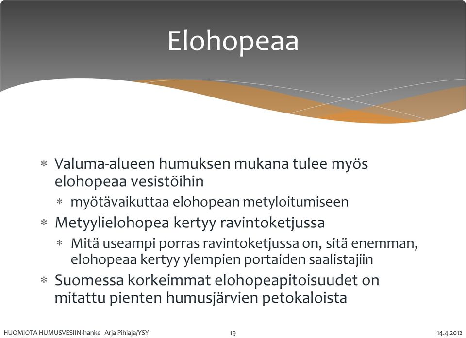 ravintoketjussa on, sitä enemman, elohopeaa kertyy ylempien portaiden saalistajiin Suomessa