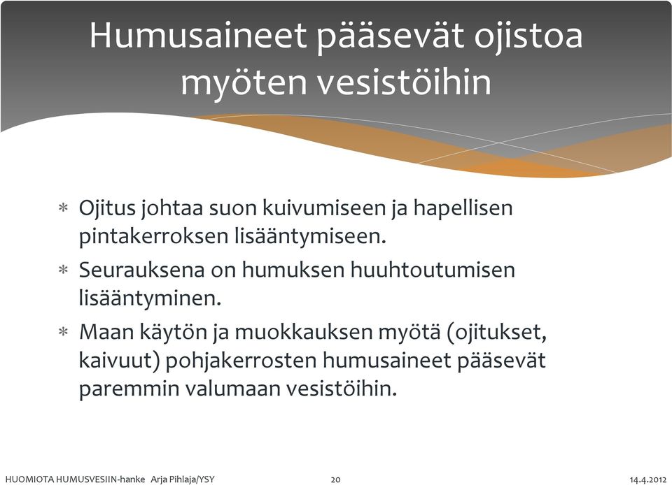Seurauksena on humuksen huuhtoutumisen lisääntyminen.