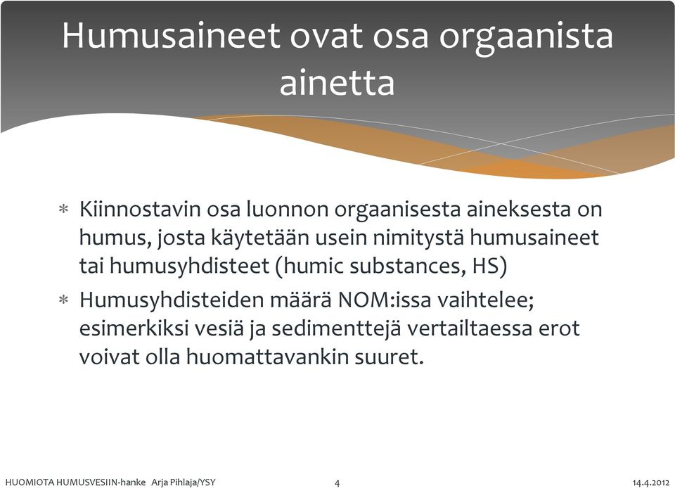 substances, HS) Humusyhdisteiden määrä NOM:issa vaihtelee; esimerkiksi vesiä ja