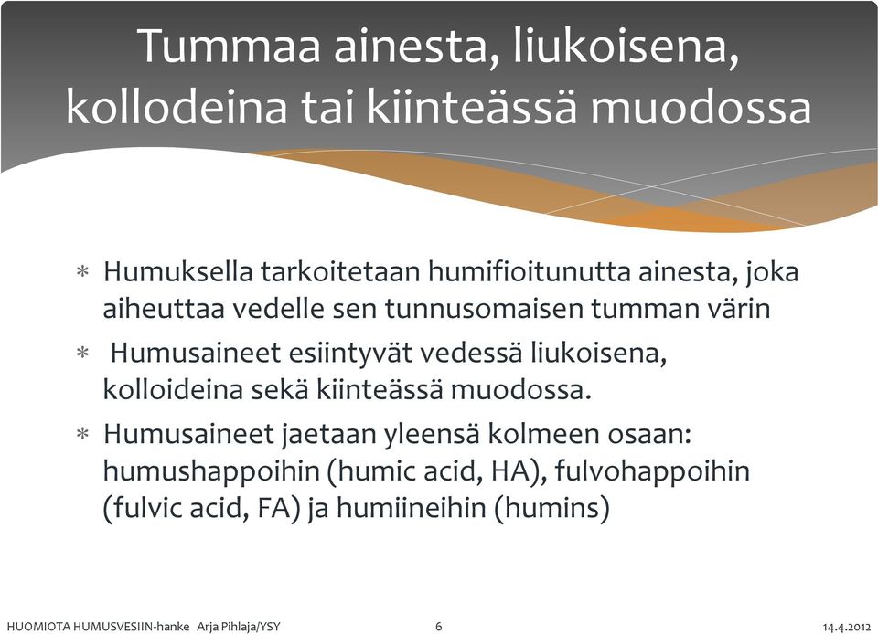 kolloideina sekä kiinteässä muodossa.