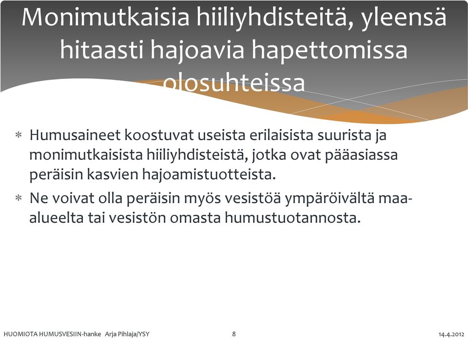ovat pääasiassa peräisin kasvien hajoamistuotteista.