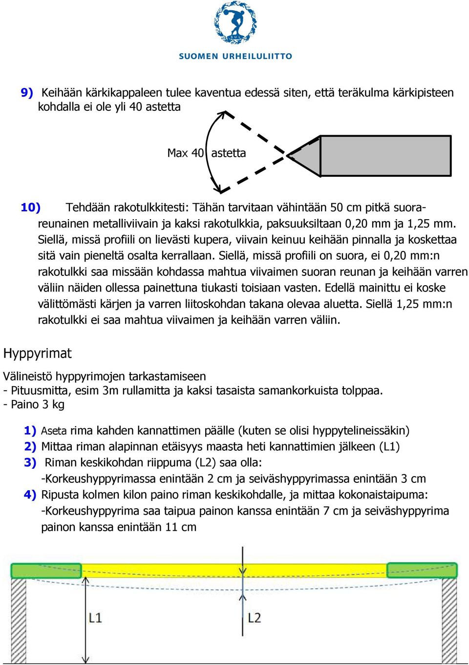 Siellä, missä profiili on lievästi kupera, viivain keinuu keihään pinnalla ja koskettaa sitä vain pieneltä osalta kerrallaan.