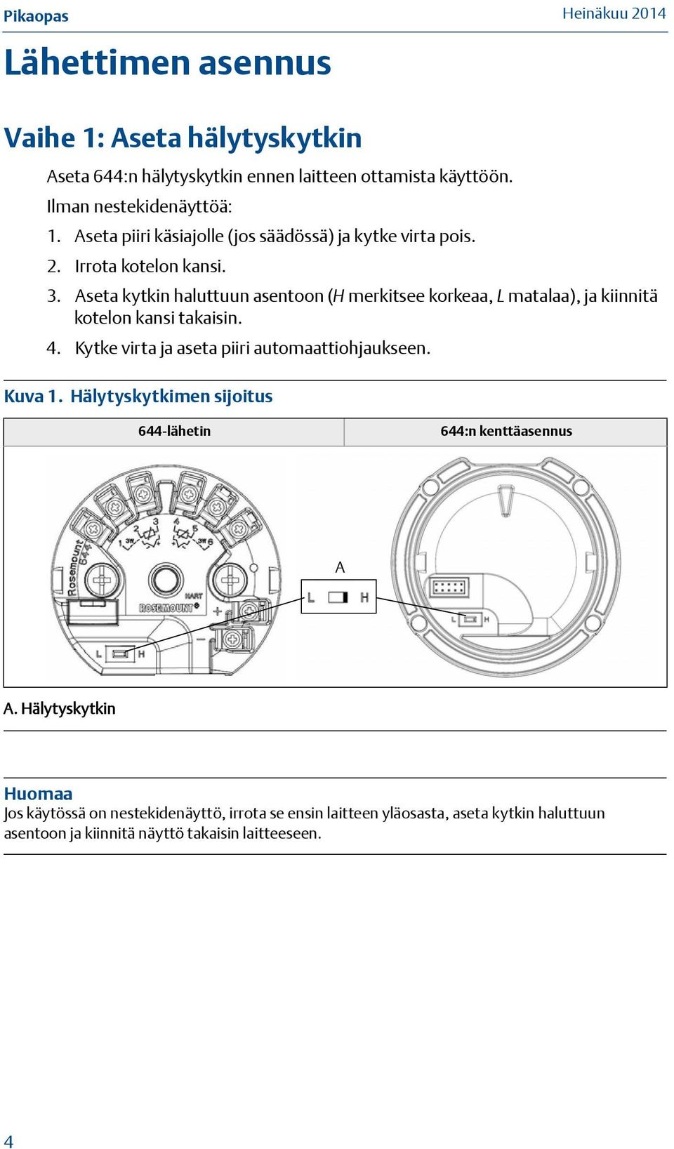 Aseta kytkin haluttuun asentoon (H merkitsee korkeaa, L matalaa), ja kiinnitä kotelon kansi takaisin. 4. Kytke virta ja aseta piiri automaattiohjaukseen.