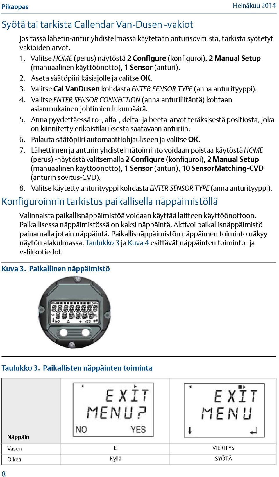 Valitse Cal VanDusen kohdasta ENTER SENSOR TYPE (anna anturityyppi). 4. Valitse ENTER SENSOR CONNECTION (anna anturiliitäntä) kohtaan asianmukainen johtimien lukumäärä. 5.