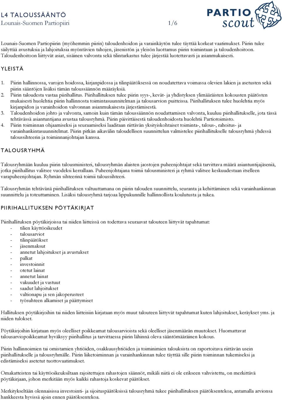 Taloudenhoitoon liittyvät asiat, sisäinen valvonta sekä tilintarkastus tulee järjestää luotettavasti ja asianmukaisesti. YLEISTÄ 1.