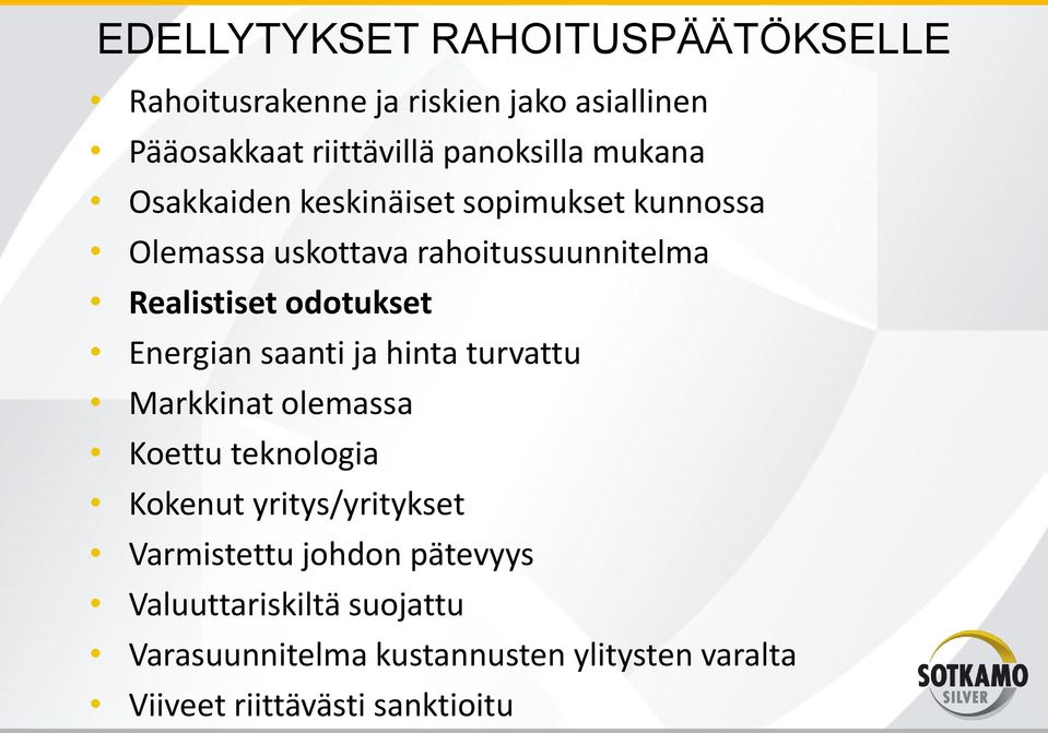 Energian saanti ja hinta turvattu Markkinat olemassa Koettu teknologia Kokenut yritys/yritykset Varmistettu