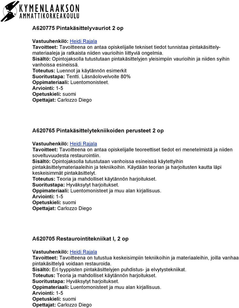 Läsnäolovelvoite 80% Oppimateriaali: Luentomonisteet.