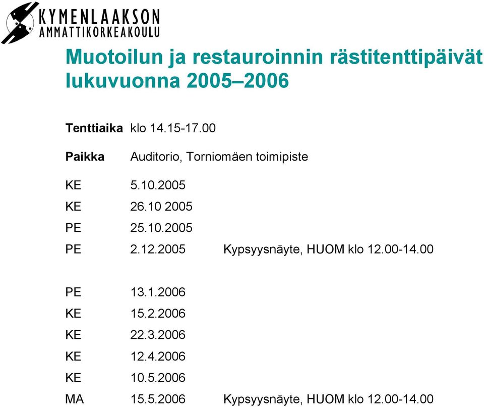 10.2005 PE 2.12.2005 Kypsyysnäyte, HUOM klo 12.00-14.00 PE 13.1.2006 KE 15.2.2006 KE 22.