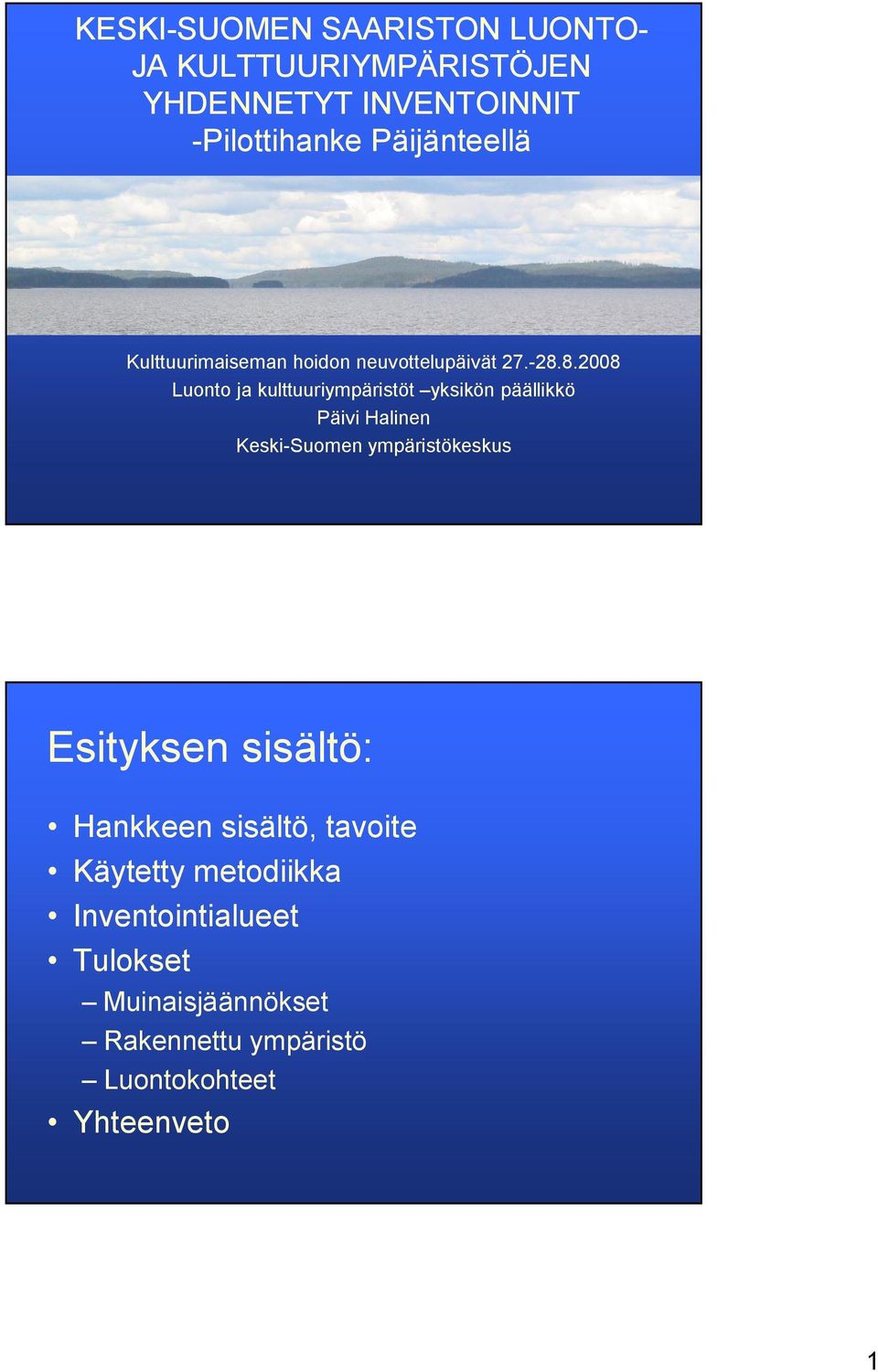 8.2008 Luonto ja kulttuuriympäristöt yksikön päällikkö Päivi Halinen Keski Suomen ympäristökeskus
