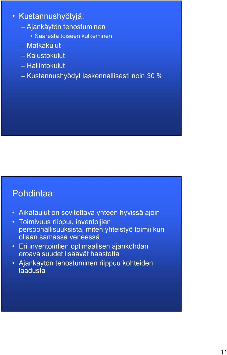 riippuu inventoijien persoonallisuuksista, miten yhteistyö toimii kun ollaan samassa veneessä Eri