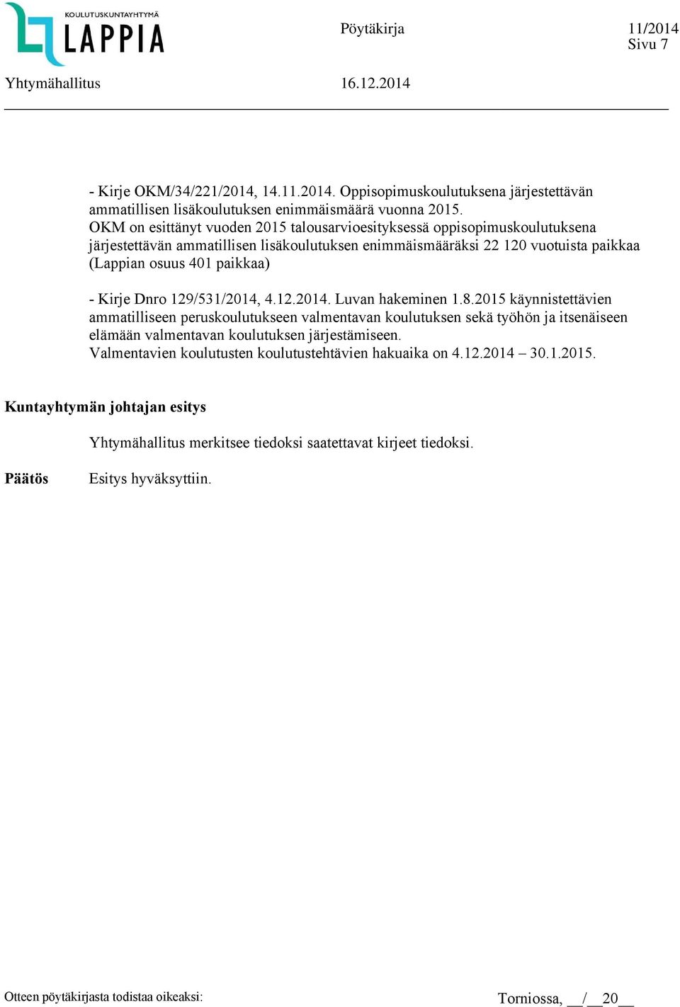 paikkaa) - Kirje Dnro 129/531/2014, 4.12.2014. Luvan hakeminen 1.8.