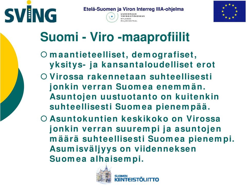 Asuntojen uustuotanto on kuitenkin suhteellisesti Suomea pienempää.