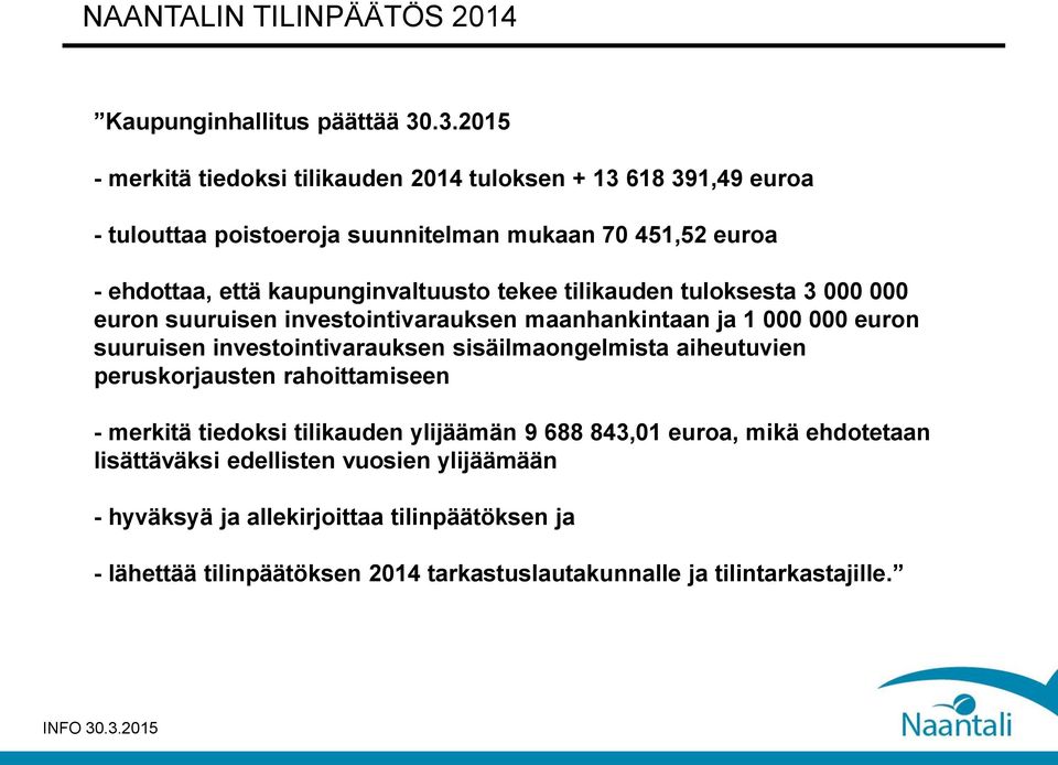 kaupunginvaltuusto tekee tilikauden tuloksesta 3 000 000 euron suuruisen investointivarauksen maanhankintaan ja 1 000 000 euron suuruisen investointivarauksen