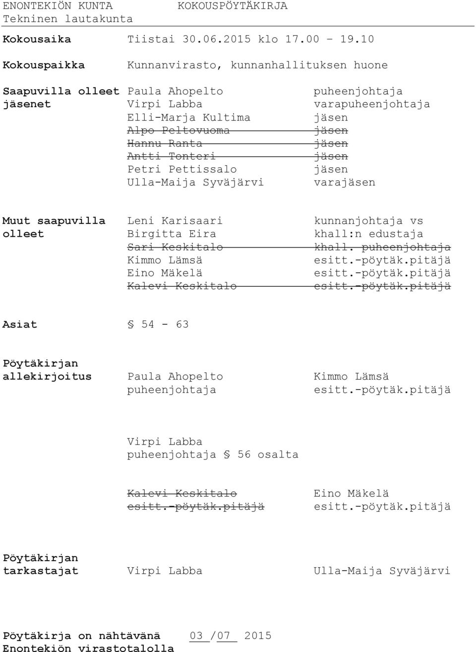 jäsen Antti Tonteri jäsen Petri Pettissalo jäsen Ulla-Maija Syväjärvi varajäsen Muut saapuvilla Leni Karisaari kunnanjohtaja vs olleet Birgitta Eira khall:n edustaja Sari Keskitalo khall.